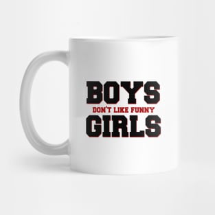 Boys Don't Like Funny Girls Mug